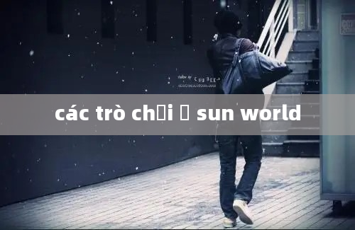 các trò chơi ở sun world