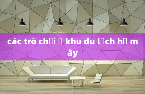 các trò chơi ở khu du lịch hồ mây