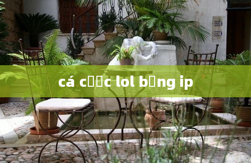 cá cược lol bằng ip