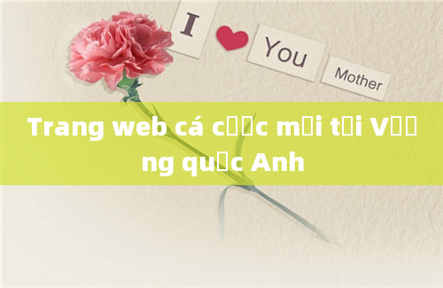 Trang web cá cược mới tại Vương quốc Anh