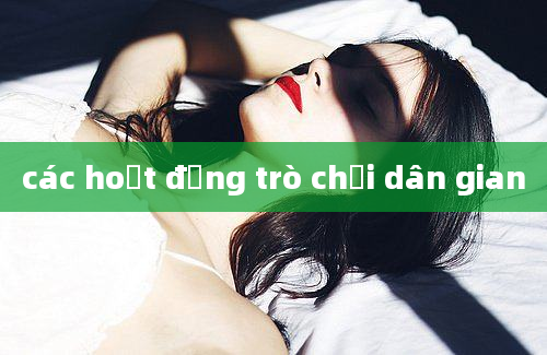 các hoạt động trò chơi dân gian