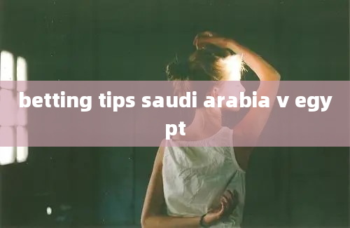 betting tips saudi arabia v egypt