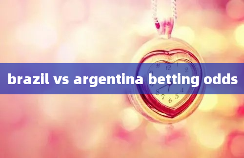 brazil vs argentina betting odds