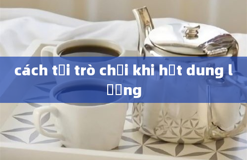 cách tải trò chơi khi hết dung lượng