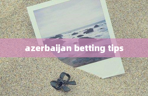 azerbaijan betting tips