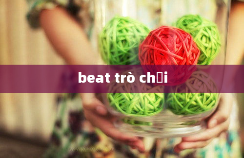 beat trò chơi