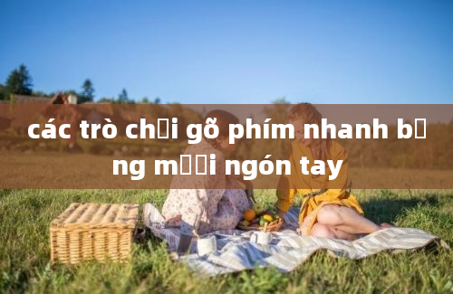 các trò chơi gõ phím nhanh bằng mười ngón tay