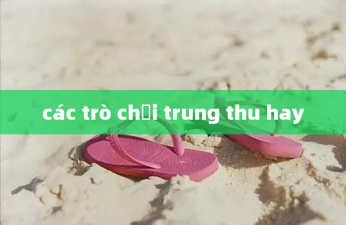 các trò chơi trung thu hay