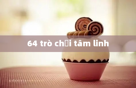 64 trò chơi tâm linh