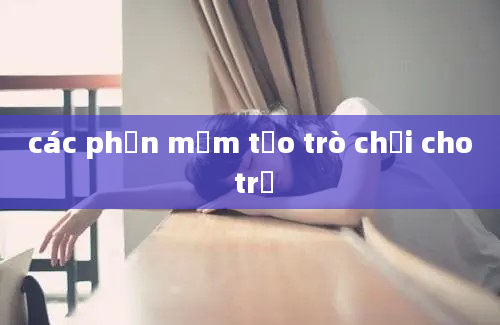 các phần mềm tạo trò chơi cho trẻ