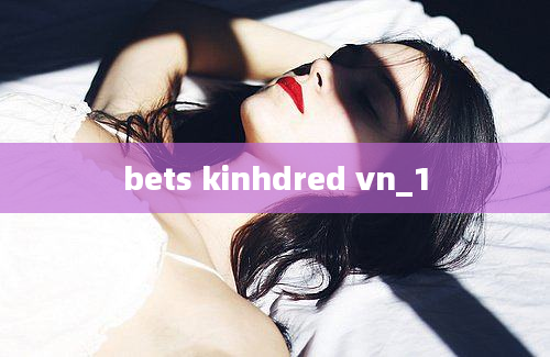 bets kinhdred vn_1