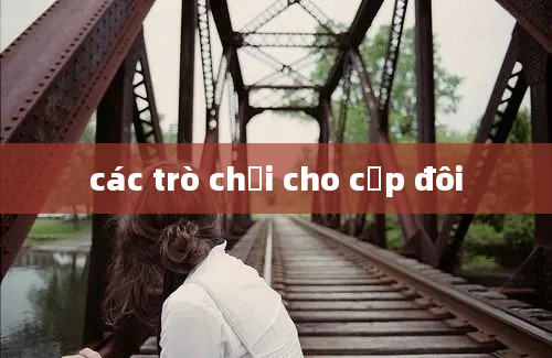 các trò chơi cho cặp đôi