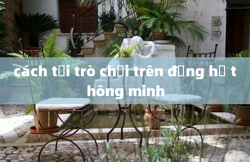 cách tải trò chơi trên đồng hồ thông minh