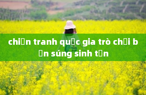 chiến tranh quốc gia trò chơi bắn súng sinh tồn