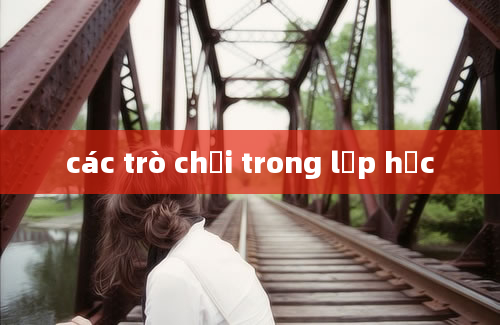 các trò chơi trong lớp học