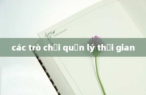 các trò chơi quản lý thời gian