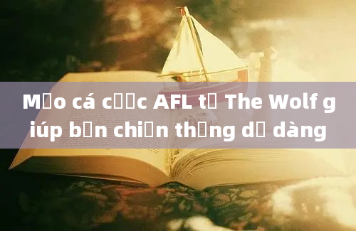 Mẹo cá cược AFL từ The Wolf giúp bạn chiến thắng dễ dàng