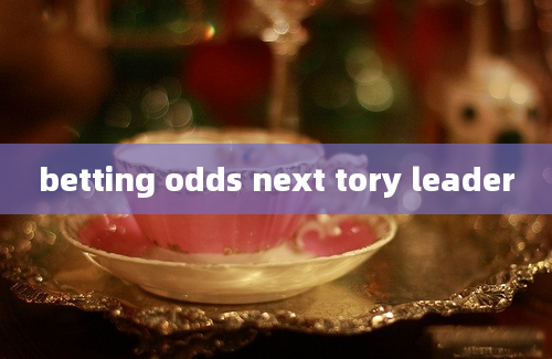 betting odds next tory leader