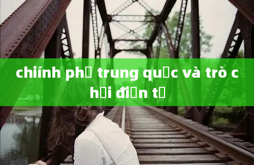 chiính phủ trung quốc và trò chơi điện tử