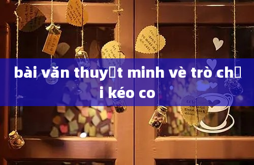 bài văn thuyết minh vè trò chơi kéo co