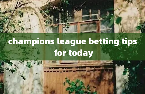 champions league betting tips for today