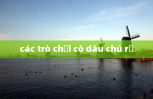 các trò chơi cô dâu chú rể