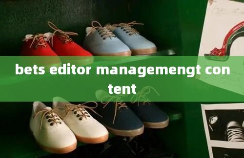 bets editor managemengt content