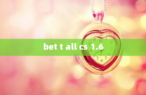 bet t all cs 1.6