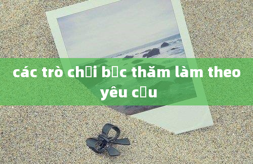 các trò chơi bốc thăm làm theo yêu cầu