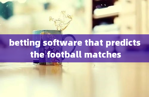 betting software that predicts the football matches