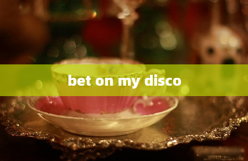 bet on my disco