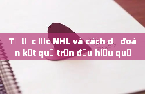 Tỷ lệ cược NHL và cách dự đoán kết quả trận đấu hiệu quả