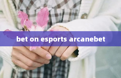 bet on esports arcanebet