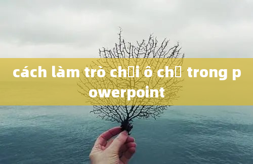 cách làm trò chơi ô chữ trong powerpoint