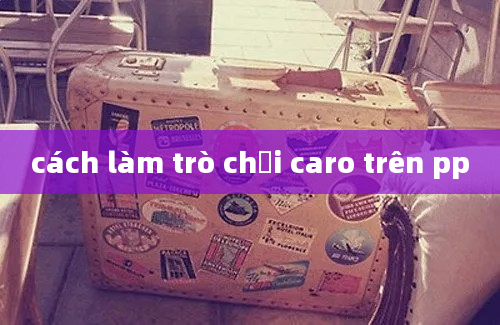 cách làm trò chơi caro trên pp