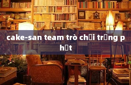 cake-san team trò chơi trừng phạt