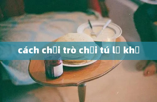 cách chơi trò chơi tú lơ khơ