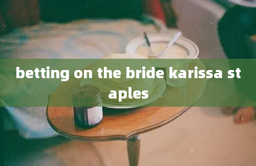 betting on the bride karissa staples