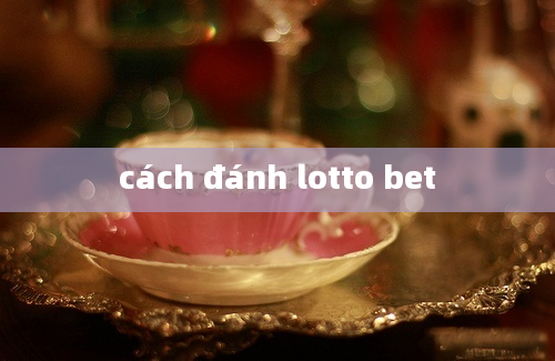 cách đánh lotto bet