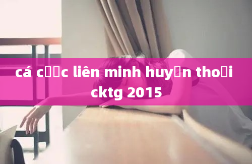 cá cược liên minh huyền thoại cktg 2015