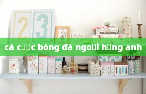 cá cược bóng đá ngoại hạng anh