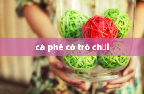 cà phê có trò chơi