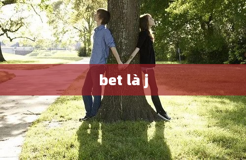 bet là j