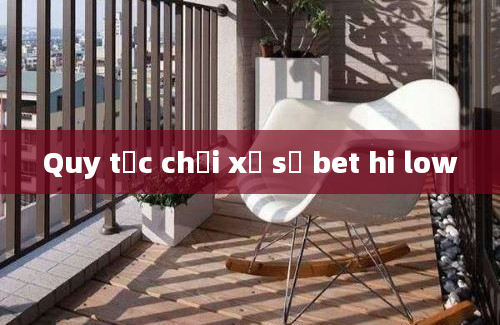 Quy tắc chơi xổ số bet hi low