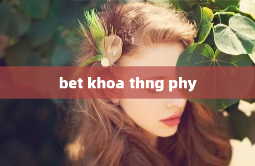 bet khoa thng phy