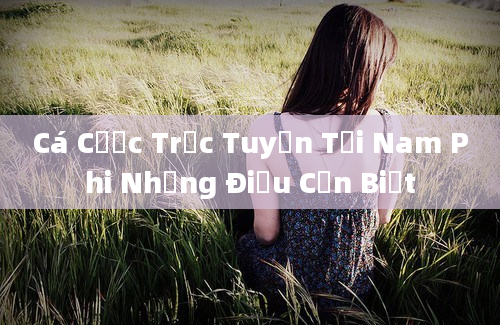 Cá Cược Trực Tuyến Tại Nam Phi Những Điều Cần Biết