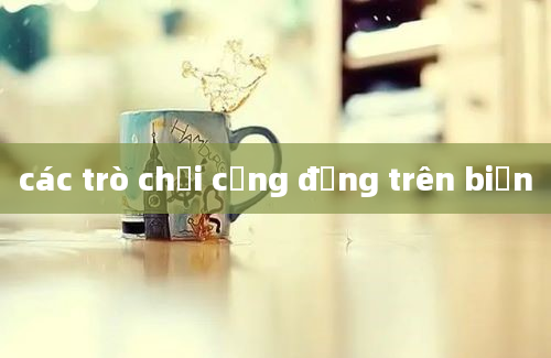 các trò chơi cộng đồng trên biển