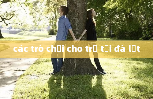 các trò chơi cho trẻ tại đà lạt