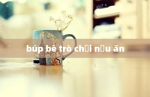 búp bê trò chơi nấu ăn