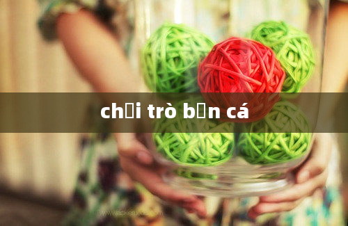 chơi trò bắn cá